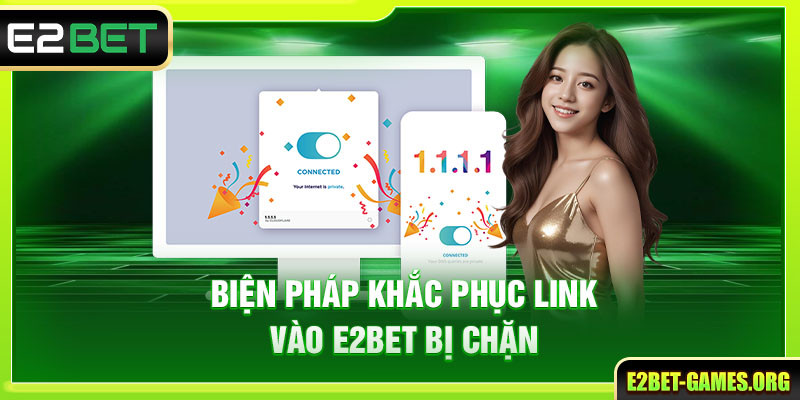 Thông Báo Link Truy Cập E2BET An Toàn Và Chính Xác Nhất 4 Biện pháp khắc phục link vào E2BET bị chặn