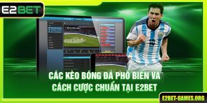 Các Kèo Bóng Đá Phổ Biến Và Cách Cược Chuẩn Tại E2BET