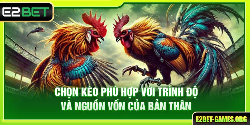 Tìm Hiểu Đá Gà CPC Tại E2BET Nơi Quy Tụ Những Trận Đấu Kịch Tính Nhất 4 Chọn kèo phù hợp với trình độ và nguồn vốn của bản thân