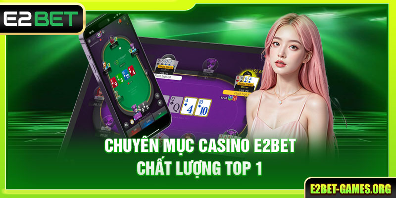 Chuyên mục casino E2BET chất lượng top 1