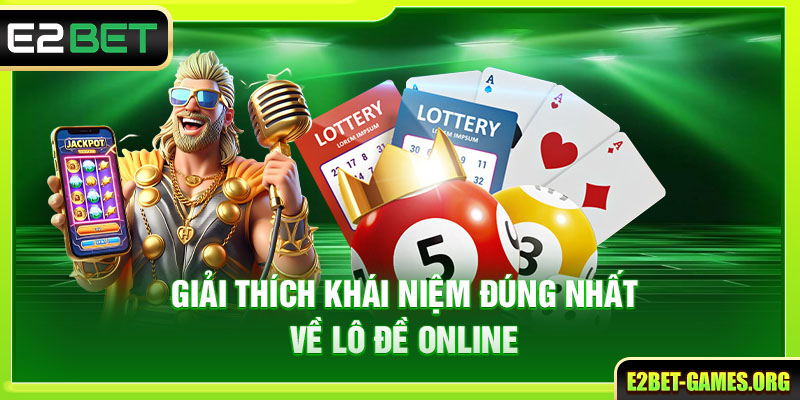 Giải thích khái niệm về Lô đề online