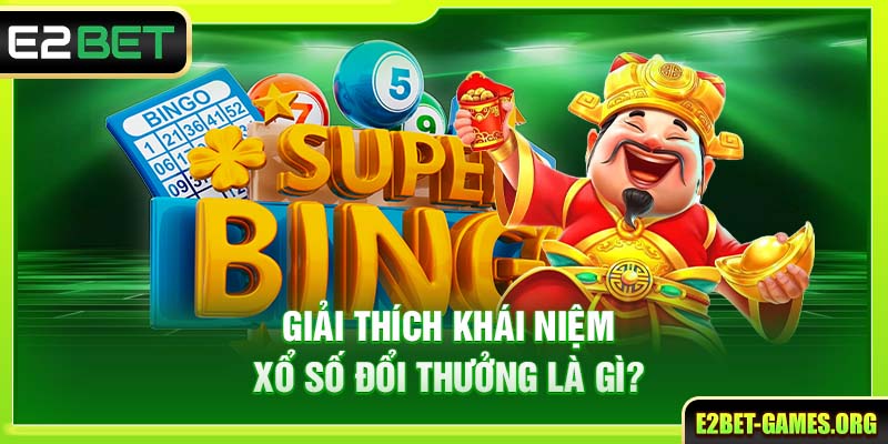 Giải thích khái niệm Xổ số đổi thưởng là gì