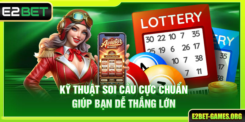 Lô Đề Online Trên E2BET Mang Đến Cơ Hội Đổi Đời Nhanh Chóng 4 Kỹ thuật soi cầu cực chuẩn