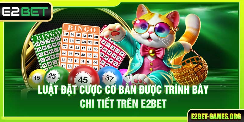 Lô Đề Online Trên E2BET Mang Đến Cơ Hội Đổi Đời Nhanh Chóng 3 Luật đặt cược cơ bản