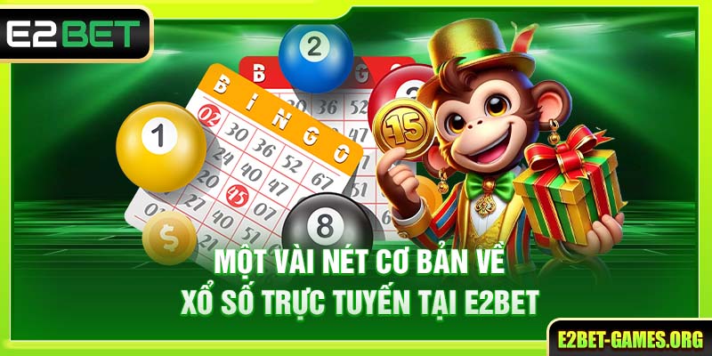 Một vài nét cơ bản về xổ số trực tuyến tại E2BET 