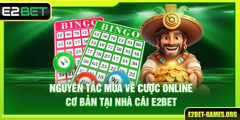 Xổ Số Đổi Thưởng Trên E2BET Giúp Bạn Trúng Lớn Mỗi Ngày 3 Nguyên tắc mua vé cược online