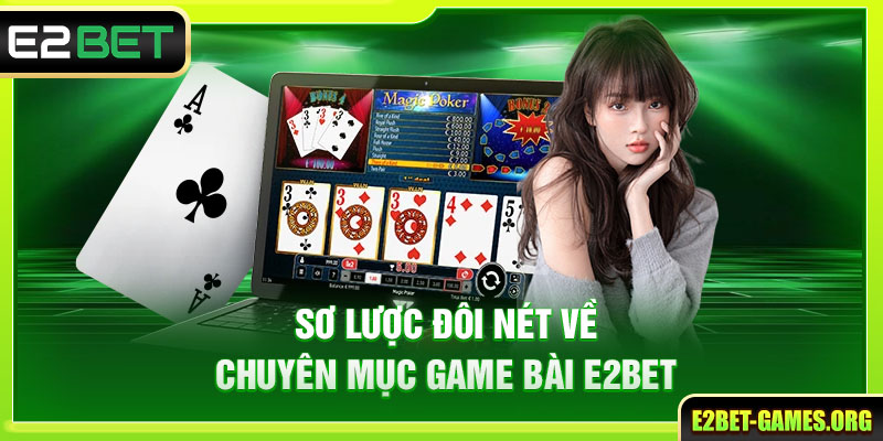 Sơ lược đôi nét về chuyên mục game bài E2BET