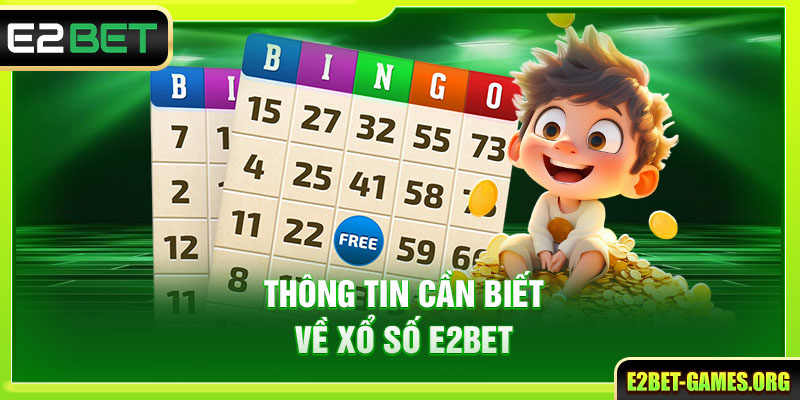Thông tin cần biết về xổ số E2BET