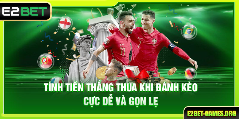 Cược Thể Thao Online - Đỉnh Cao Trong Từng Kèo Đánh E2BET 4 Tính tiền thắng thua khi đánh kèo cực dễ và gọn lẹ