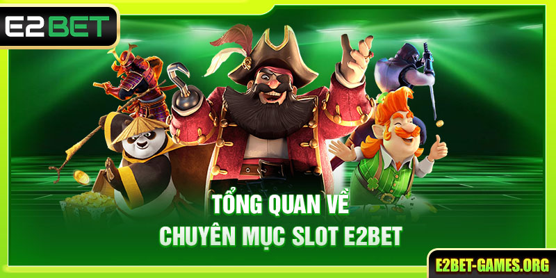 Tổng quan về chuyên mục slot E2BET
