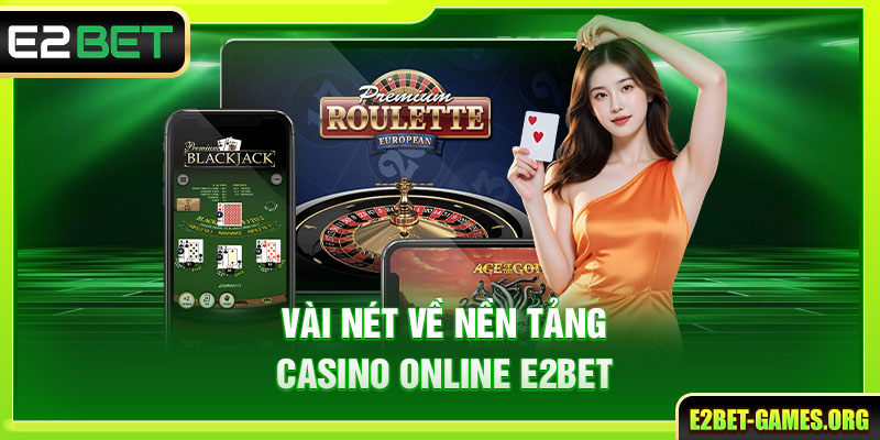 Vài nét về nền tảng Casino Online tại nhà cái